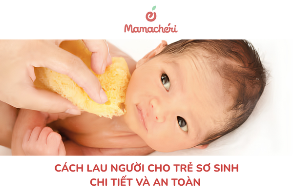 Cách lau người cho trẻ sơ sinh chi tiết và an toàn