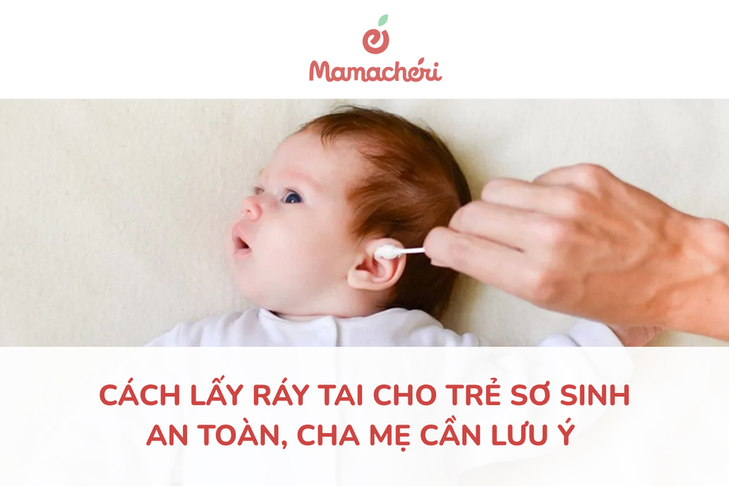 Cách lấy ráy tai cho trẻ sơ sinh an toàn và êm ái tại nhà
