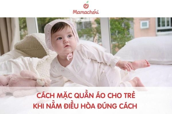 Cách Mặc Quần Áo Cho Trẻ Khi Nằm Điều Hòa Đúng Cách