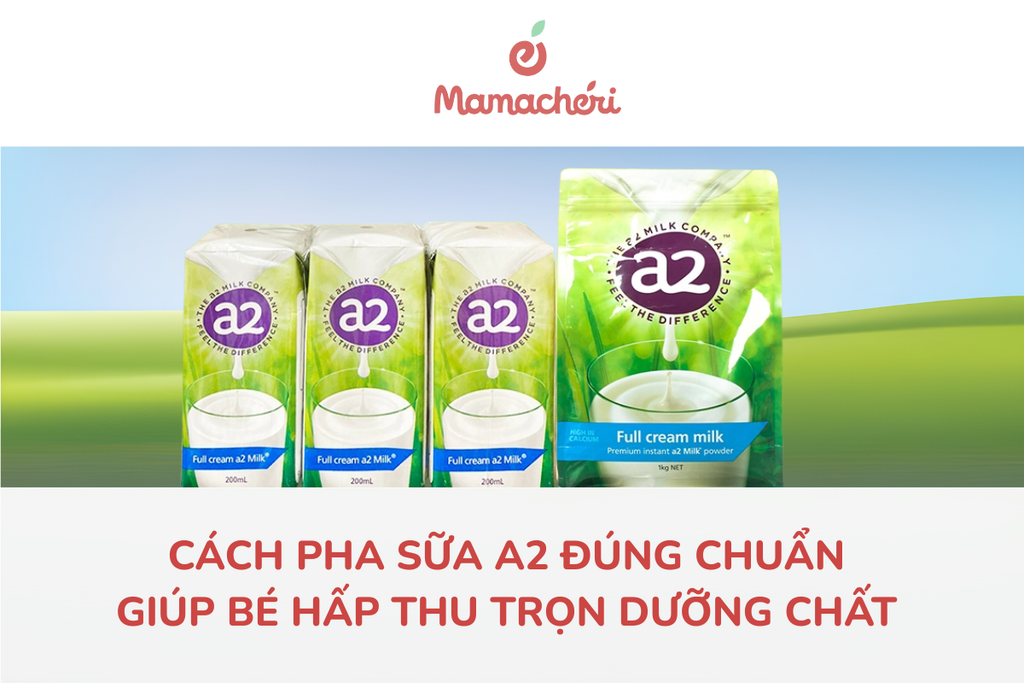 Cách pha sữa A2 đúng chuẩn giúp bé hấp thu trọn dưỡng chất