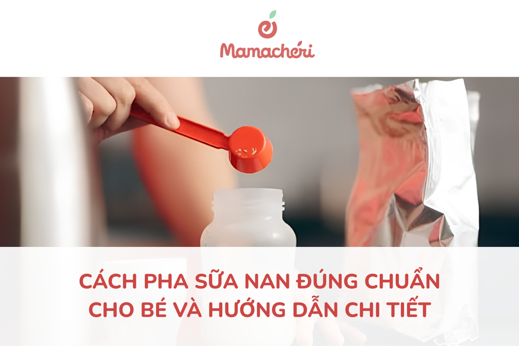 Cách pha sữa NAN đúng chuẩn cho bé và hướng dẫn chi tiết