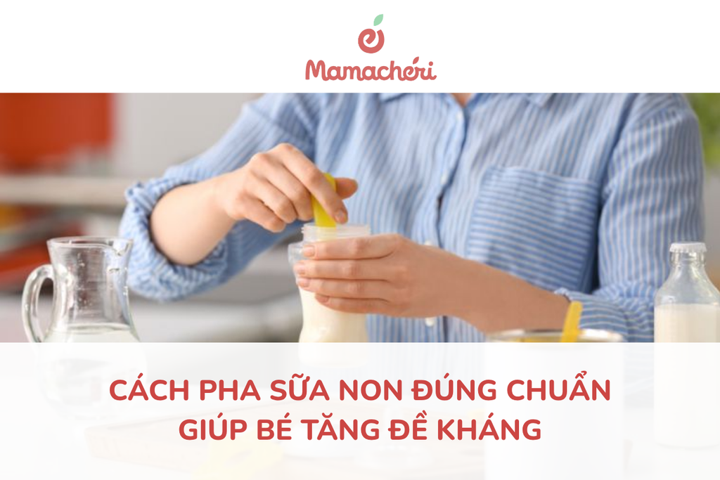 Cách pha sữa non đúng chuẩn giúp bé tăng đề kháng