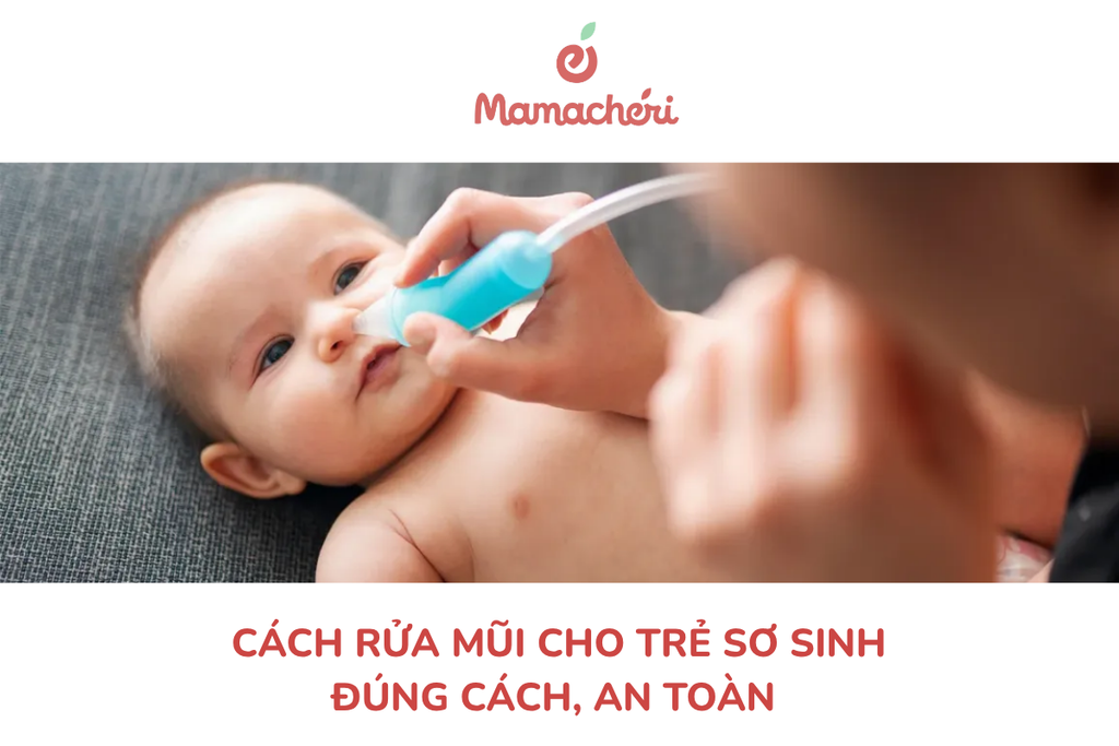 Cách rửa mũi cho trẻ sơ sinh đúng cách, an toàn