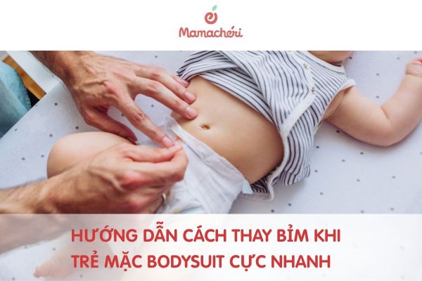 Hướng dẫn cách thay bỉm khi trẻ mặc bodysuit cực nhanh