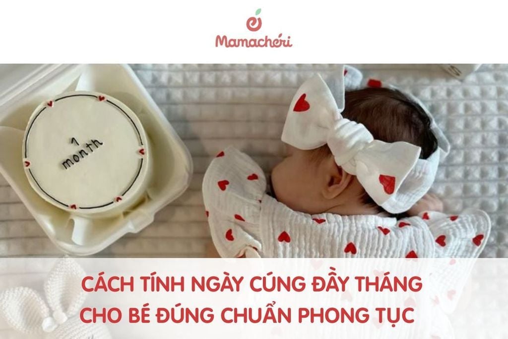 Cách tính ngày cúng đầy tháng cho bé đúng chuẩn phong tục