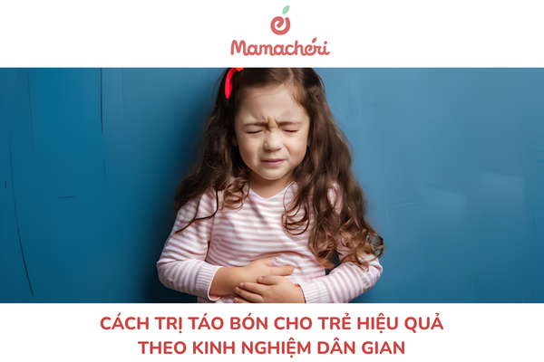 Cách trị táo bón cho trẻ hiệu quả theo kinh nghiệm dân gian