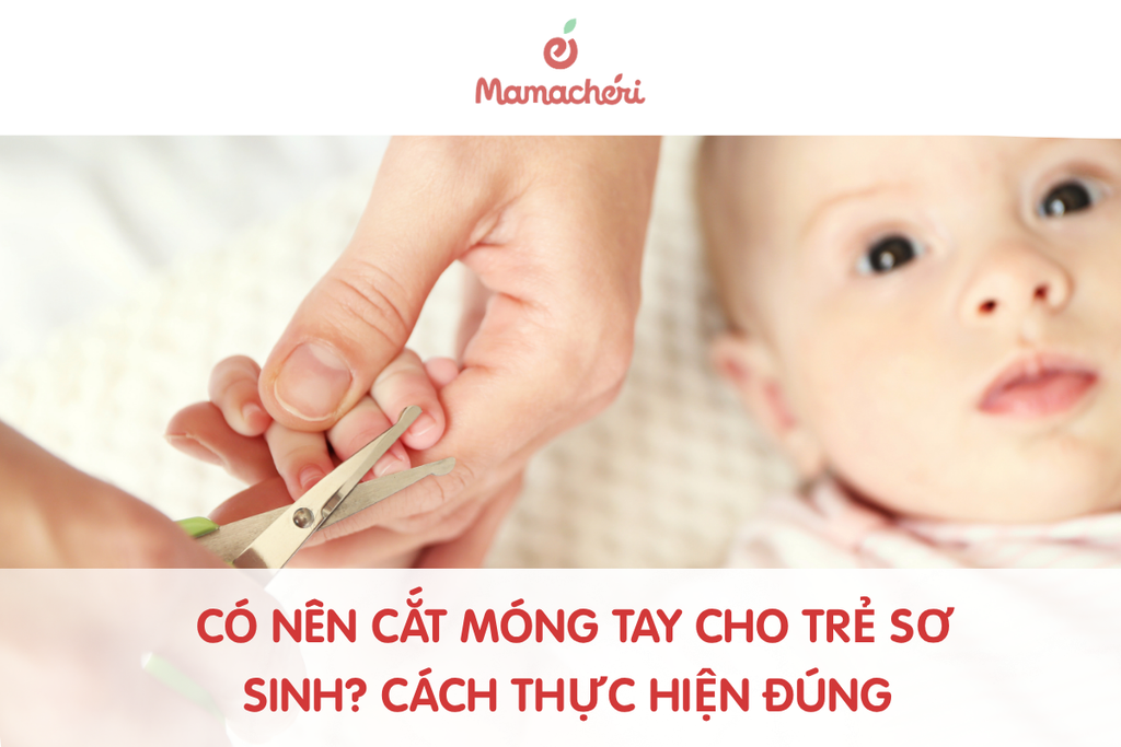 Có nên cắt móng tay cho trẻ sơ sinh? Thời điểm và cách thực hiện đúng