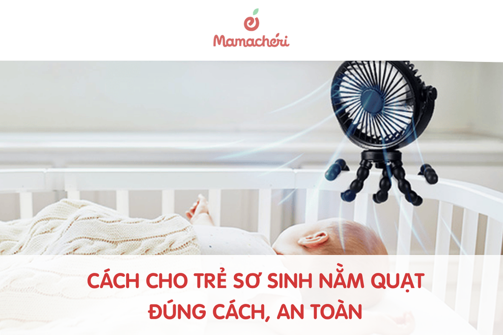 Cách cho trẻ sơ sinh nằm quạt đúng cách, an toàn trong thời tiết nóng