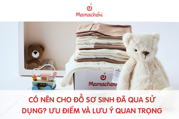 Có nên cho đồ sơ sinh đã qua sử dụng? Ưu điểm và lưu ý quan trọng