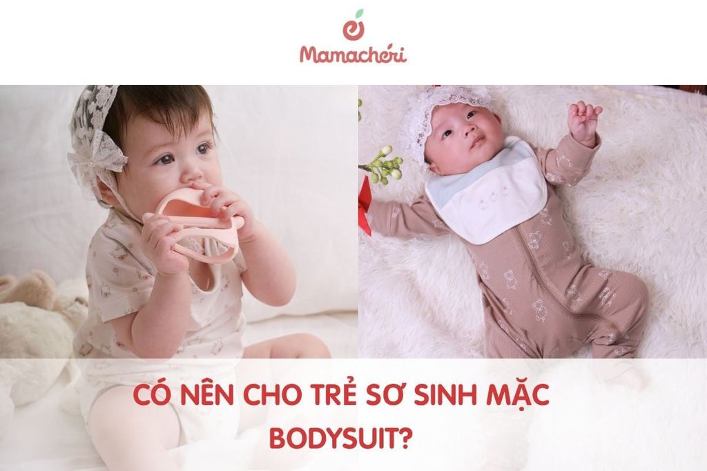 Có nên cho trẻ sơ sinh mặc bodysuit? Ưu điểm và lưu ý mẹ nên biết