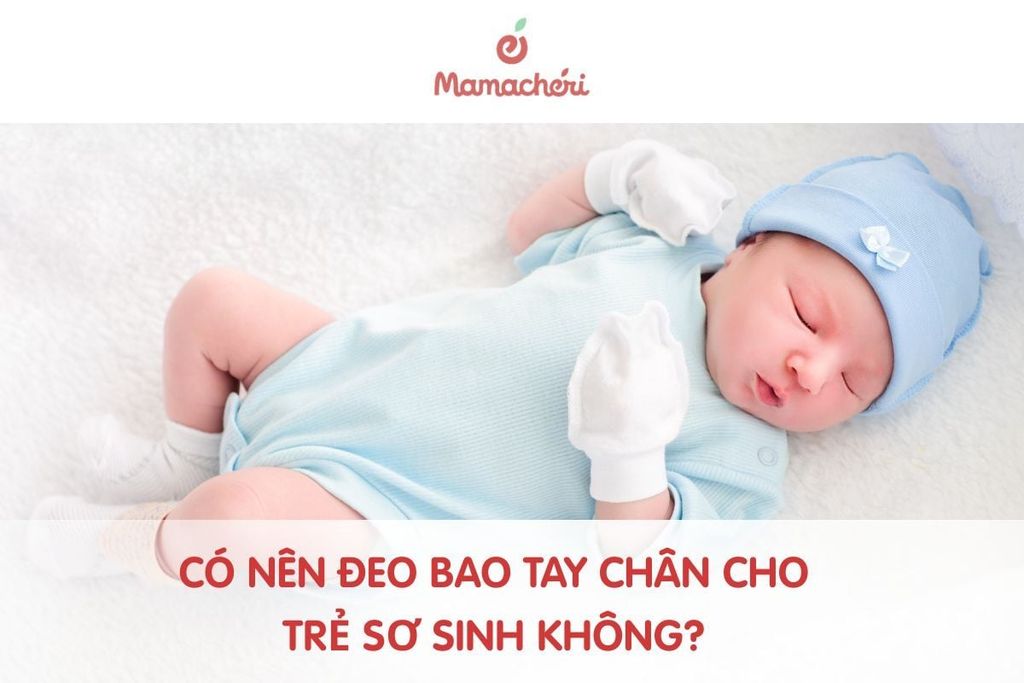 Có nên đeo bao tay chân cho trẻ sơ sinh không? Giải đáp chi tiết