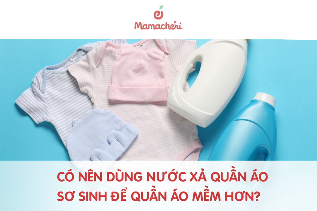 Có nên dùng nước xả quần áo cho trẻ sơ sinh để quần áo mềm hơn?