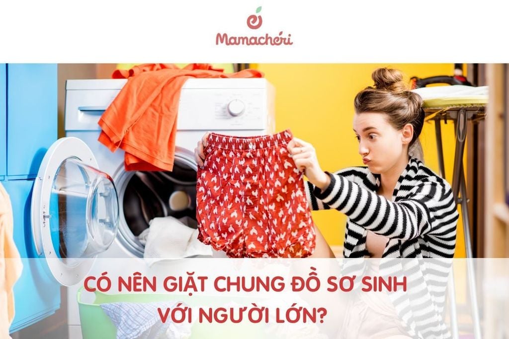 Có nên giặt chung đồ sơ sinh với người lớn? Cách giặt an toàn