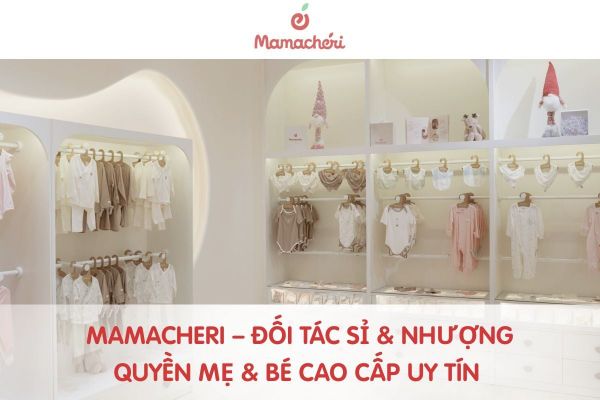 Đại Lý Bán Sỉ & Nhượng Quyền Mamacheri Chuyên Sản Phẩm Mẹ & Bé Cao Cấp