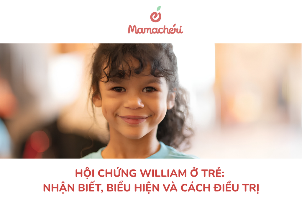 Hội chứng William ở trẻ: Nhận biết, biểu hiện và cách điều trị