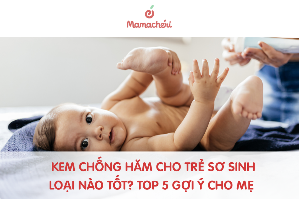 Kem chống hăm cho trẻ sơ sinh loại nào tốt? Top 5 gợi ý cho mẹ