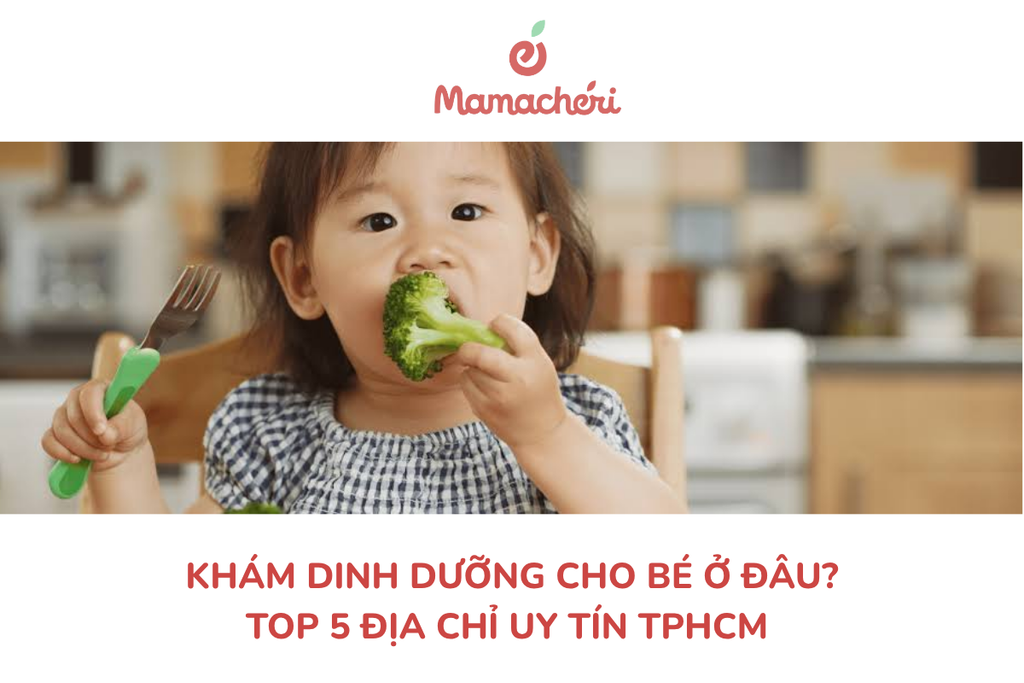 Khám dinh dưỡng cho bé ở đâu? TOP 5 địa chỉ uy tín TPHCM