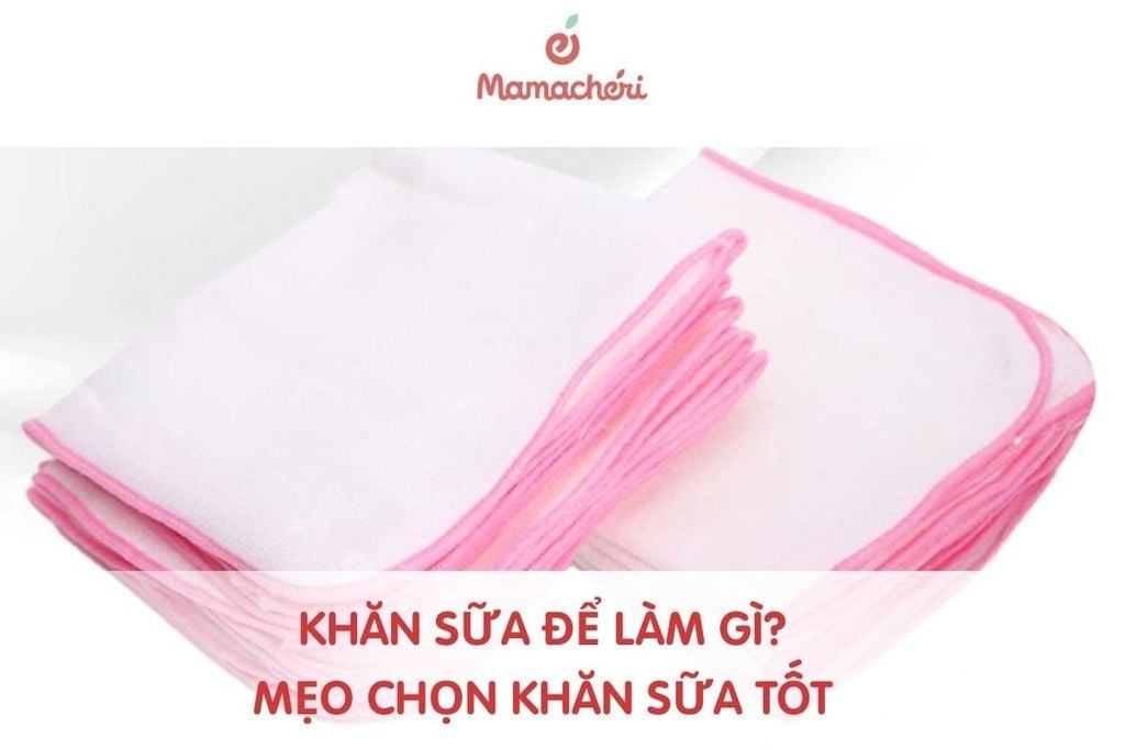 Khăn sữa để làm gì? Mẹo chọn khăn sữa tốt