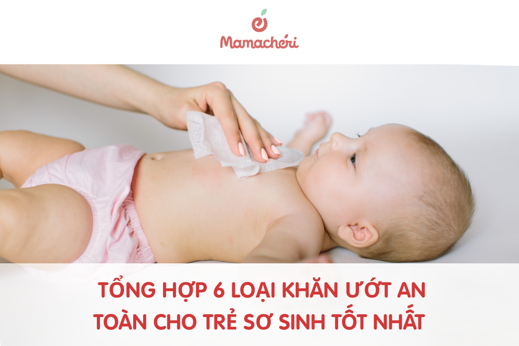 Tổng hợp 6 loại khăn ướt an toàn cho trẻ sơ sinh tốt nhất