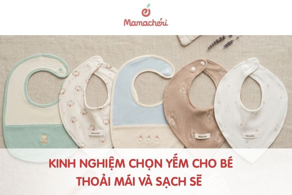 Kinh nghiệm chọn yếm cho bé thoải mái và sạch sẽ