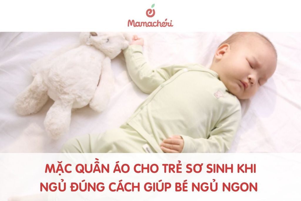 Mặc quần áo cho trẻ sơ sinh khi ngủ đúng cách giúp bé ngủ ngon