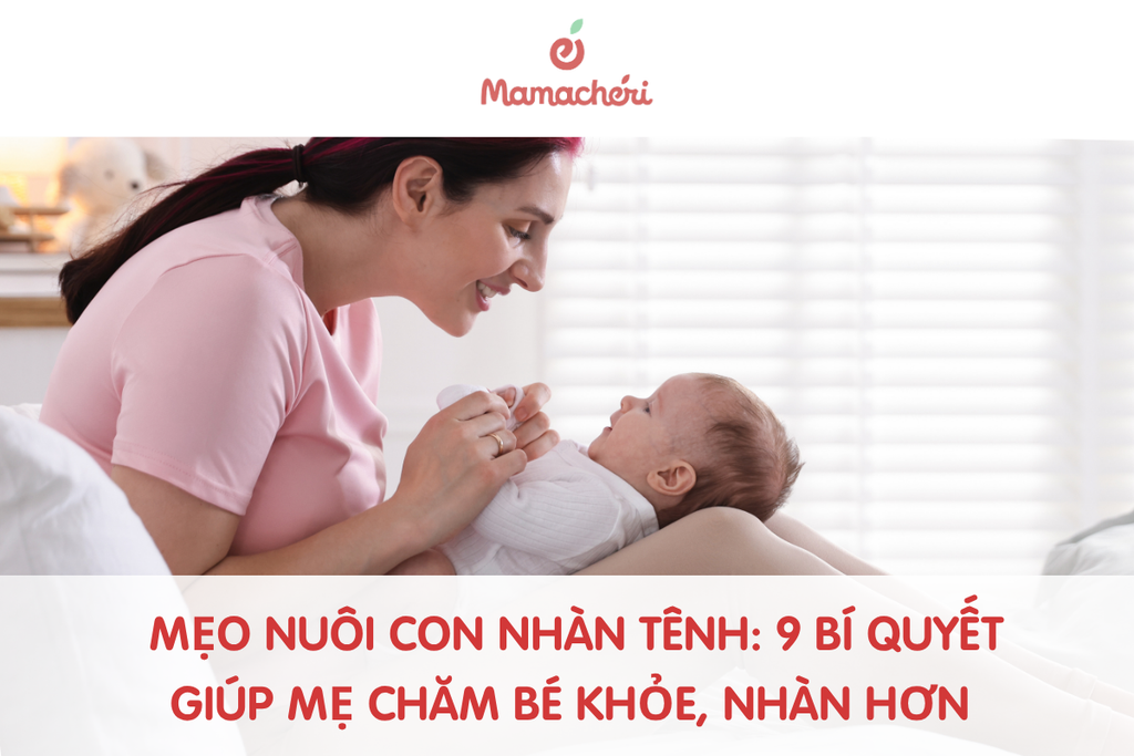 Mẹo nuôi con nhàn tênh: 9 bí quyết giúp mẹ chăm bé khỏe, nhàn hơn