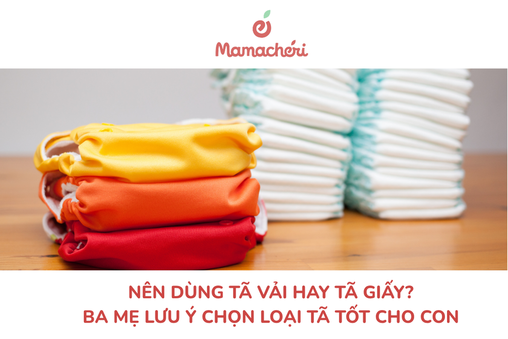 Nên dùng tã vải hay tã giấy? Ba mẹ lưu ý chọn loại tã tốt cho con