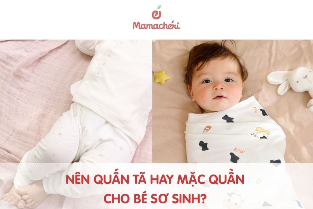 Nên quấn tã hay mặc quần cho bé sơ sinh? Cách lựa chọn phù hợp cho bé
