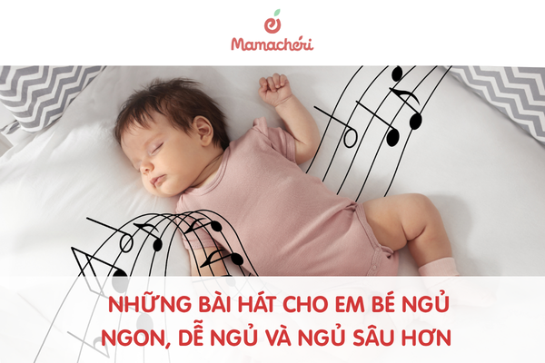 Những bài hát cho em bé ngủ ngon, dễ ngủ và ngủ sâu hơn