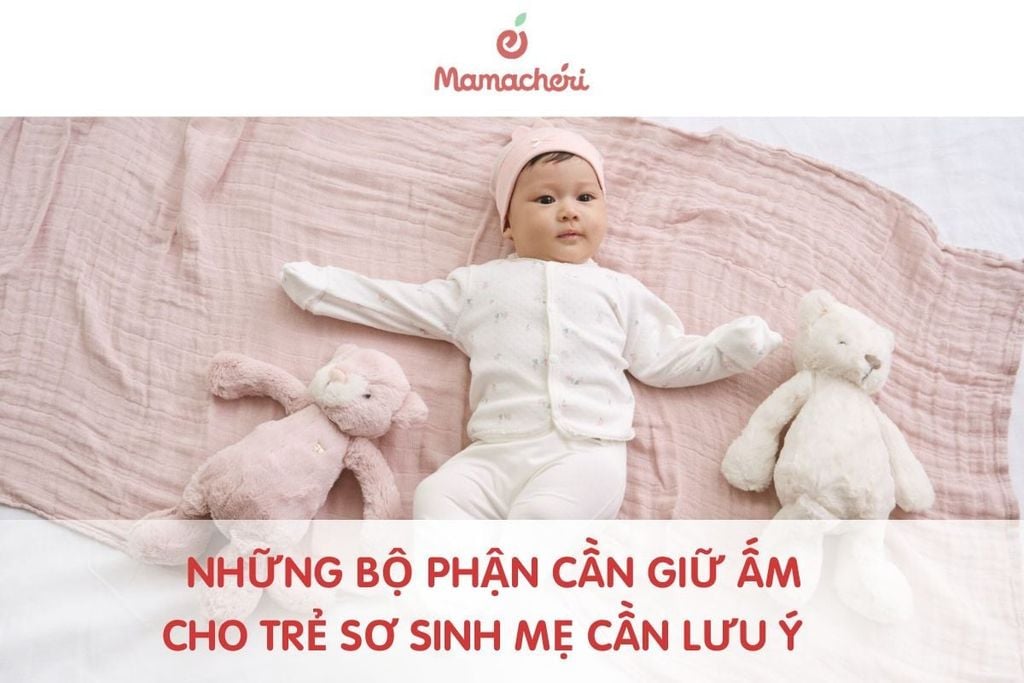 Những bộ phận cần giữ ấm cho trẻ sơ sinh mẹ cần lưu ý