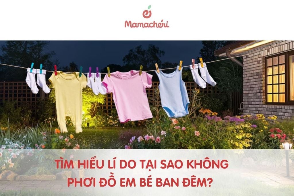 Tìm hiểu lí do tại sao không phơi đồ em bé ban đêm?