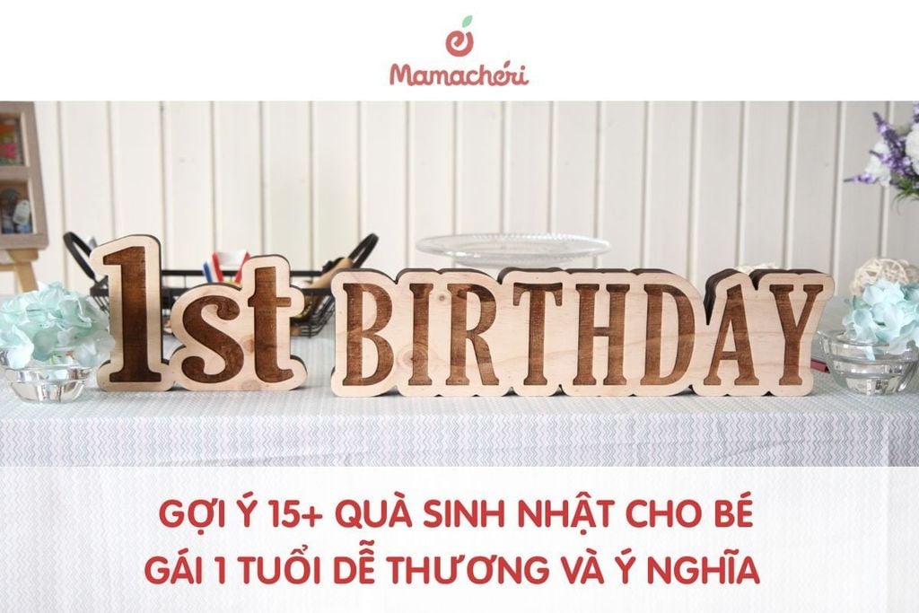 Gợi ý 15+ quà sinh nhật cho bé gái 1 tuổi dễ thương và ý nghĩa