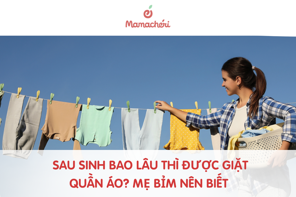 Sau sinh bao lâu thì được giặt quần áo? Mẹ bỉm nên biết