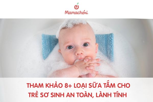 Tham khảo 8+ loại sữa tắm cho trẻ sơ sinh an toàn, lành tính