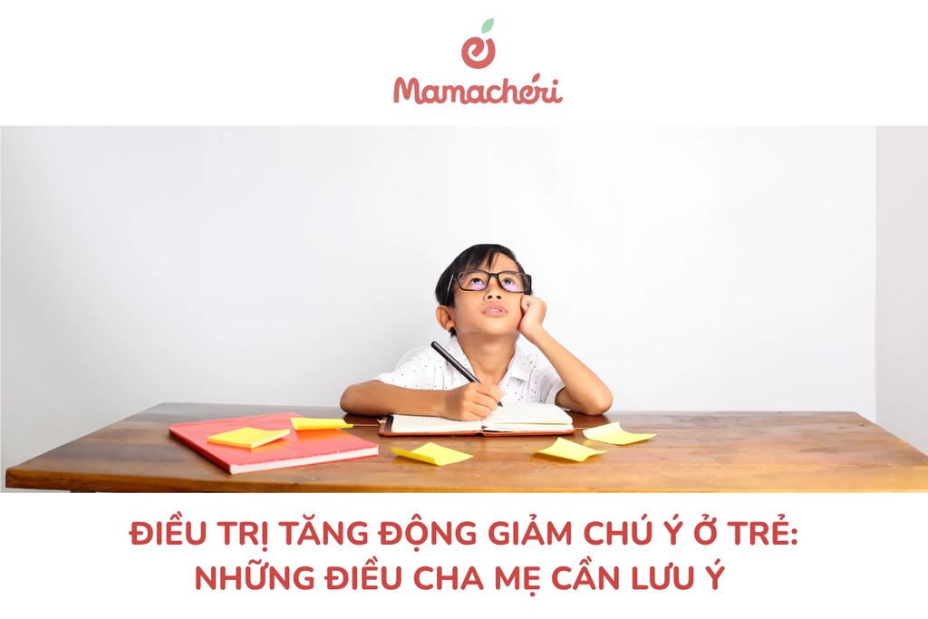 Điều trị tăng động giảm chú ý ở trẻ:  Những điều cha mẹ cần lưu ý