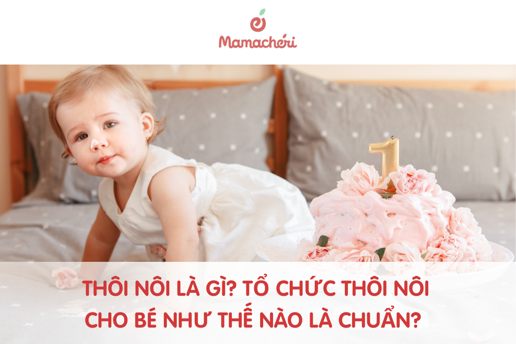 Thôi nôi là gì? Tổ chức thôi nôi cho bé như thế nào là chuẩn?
