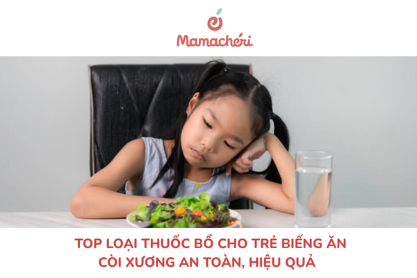 Top loại thuốc bổ cho trẻ biếng ăn còi xương an toàn, hiệu quả