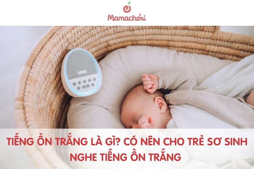 Cách dùng tiếng ồn trắng giúp trẻ sơ sinh dễ ngủ