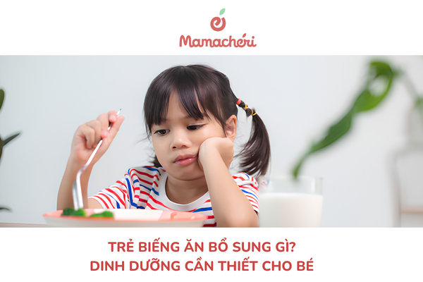 Trẻ biếng ăn bổ sung gì? Dinh dưỡng cần thiết cho bé