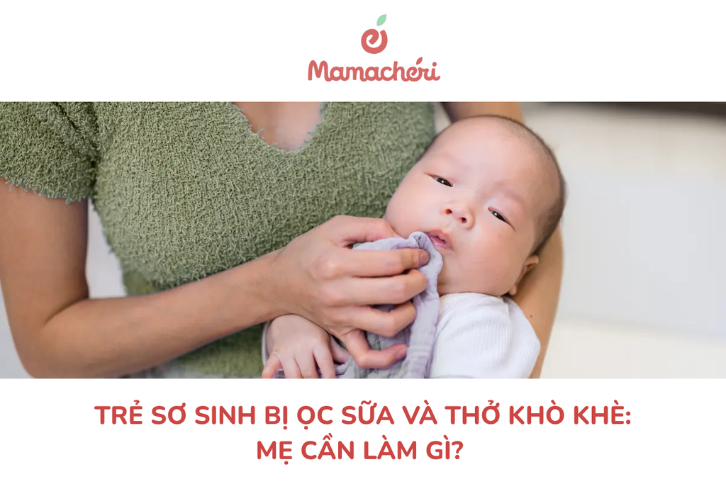 Trẻ sơ sinh bị ọc sữa và thở khò khè: Mẹ cần làm gì?