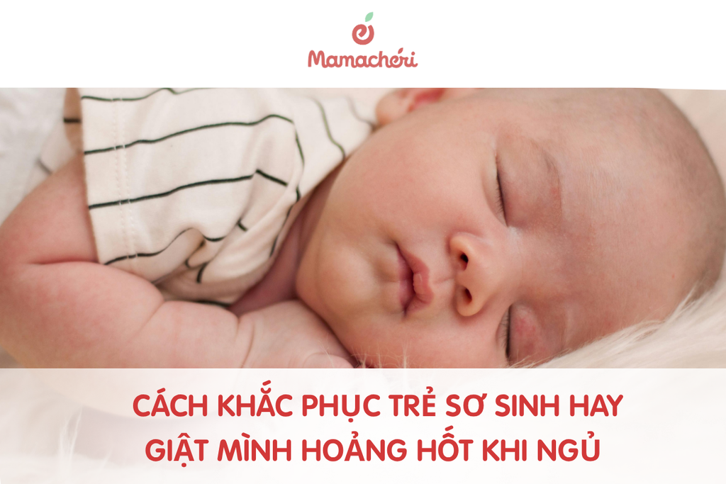 Cách khắc phục trẻ sơ sinh hay giật mình hoảng hốt khi ngủ
