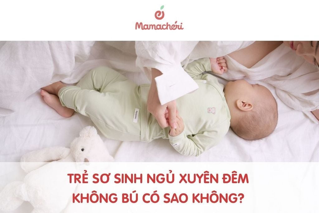 Trẻ sơ sinh ngủ xuyên đêm không bú có sao không?