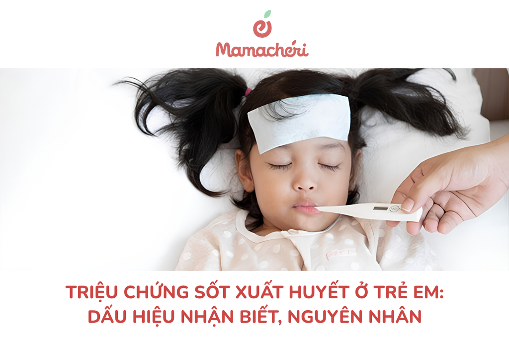 Triệu chứng sốt xuất huyết ở trẻ em: Dấu hiệu nhận biết, nguyên nhân