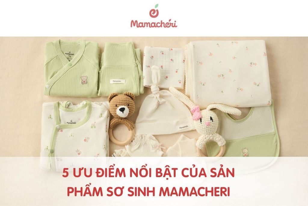 5 Ưu Điểm Nổi Bật Của Sản Phẩm Sơ Sinh Mamacheri