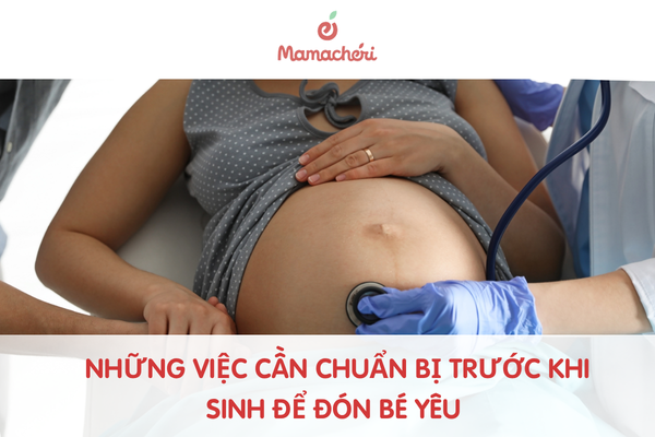 Những việc cần chuẩn bị trước khi sinh để đón bé yêu