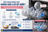 Rửa bình bằng máy rửa bát nhưng không khô, có vệt nước? Nguyên nhân và cách xử lý triệt để