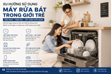 Xu hướng sử dụng máy rửa bát trong giới trẻ: Vì sao ngày càng phổ biến tại Việt Nam?