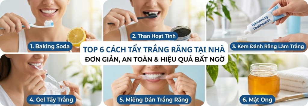 Top 6 cách tẩy trắng răng tại nhà đơn giản nhưng hiệu quả bất ngờ ai cũng làm được
