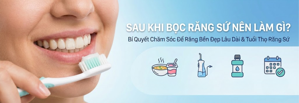 Sau khi bọc răng sứ nên làm gì để răng bền đẹp lâu dài?
