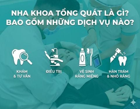 Nha khoa tổng quát là gì? Bao gồm những dịch vụ nào?